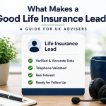 What Makes a Good Life Insurance Lead? A Guide for UK Advisers